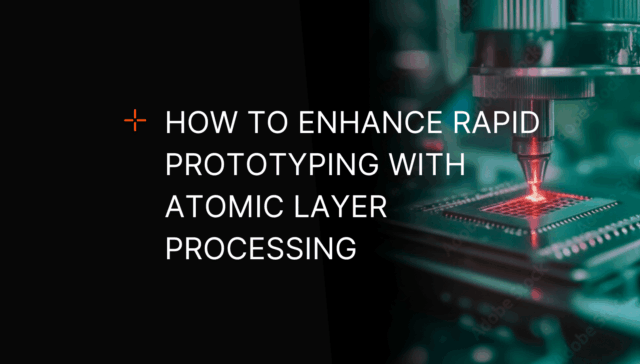 A blog banner featuring the text "How to Enhance Rapid Prototyping with Atomic Layer Processing" overlaid on a laser-based processing machine