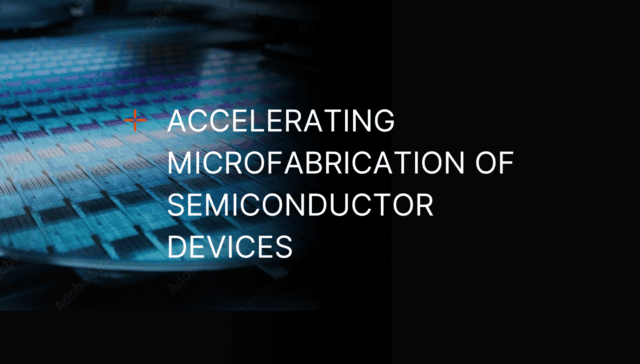 A blog banner featuring the text "Accelerating Microfabrication of Semiconductor Devices" overlaid on an imagine of a semiconductor device